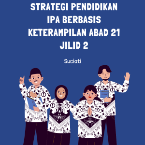 Strategi Pendidikan IPA Berbasis Keterampilan Abad 21 Jilid 2